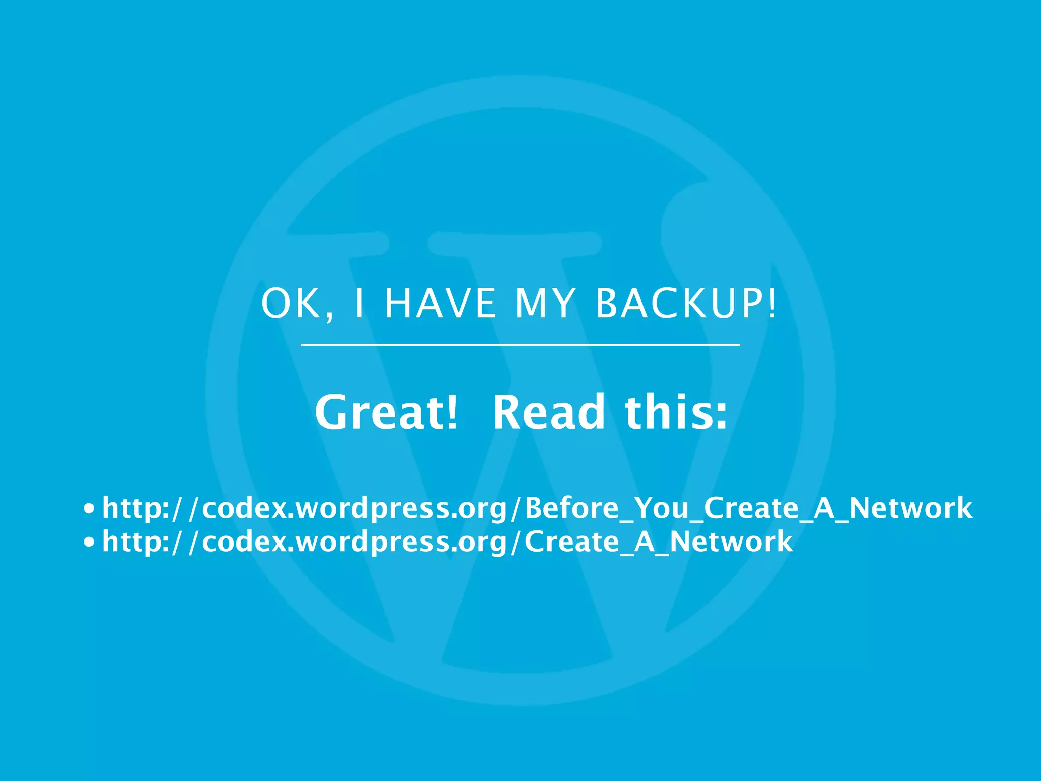 OK, I HAVE MY BACKUP!
Great! Read this:
• http://codex.wordpress.org/Before_You_Create_A_Network
• http://codex.wordpress.org/Create_A_Network
 
