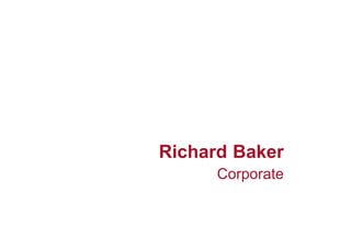 Richard Baker
      Corporate
 