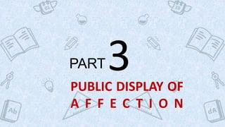 PUBLIC DISPLAY OF
A F F E C T I O N
PART3
 