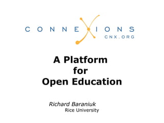 Richard Baraniuk  Rice University A Platform  for  Open Education 