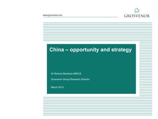 China – opportunity and strategy

Dr Richard Barkham MRICS
Grosvenor Group Research Director
March 2013

 