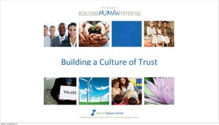 Building	
  a	
  Culture	
  of	
  Trust
Monday, 16 September 13
 
