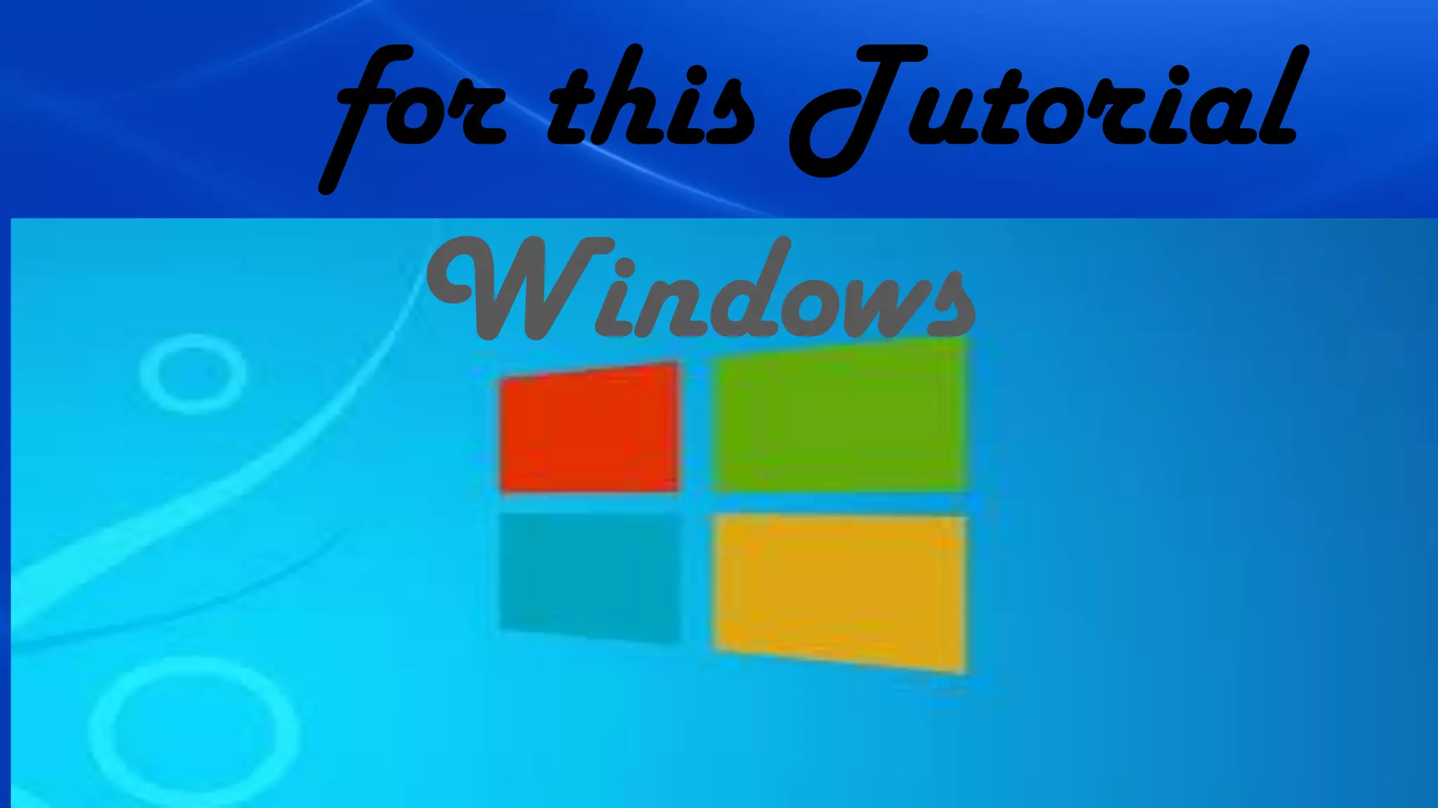 for this Tutorial
Windows
 