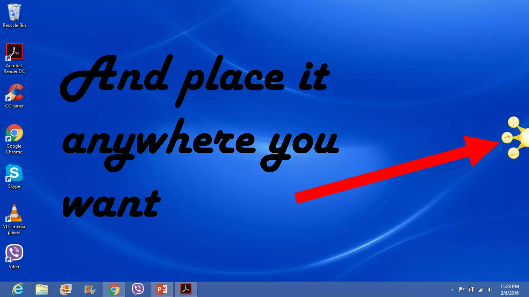 And place it
anywhere you
want
 