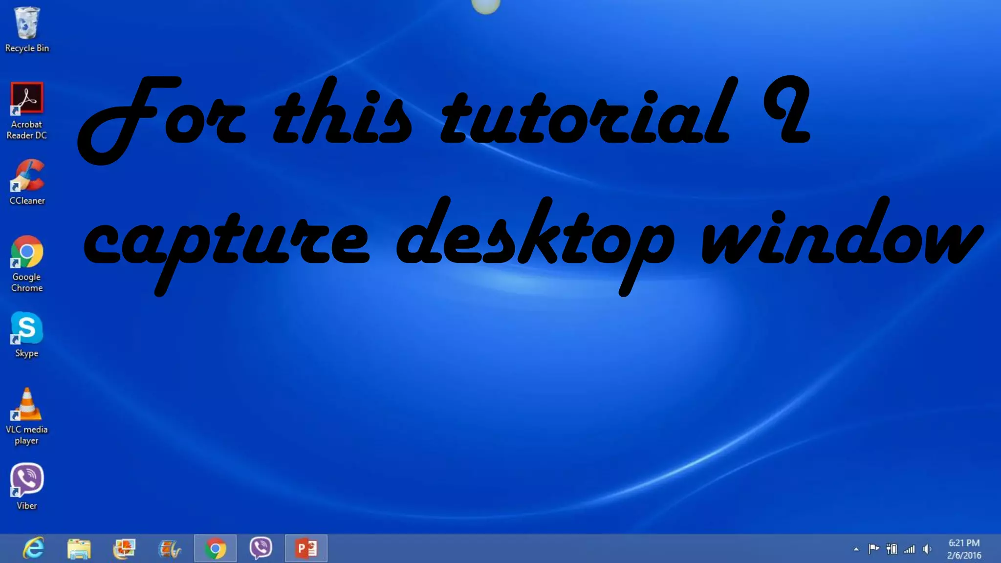 For this tutorial I
capture desktop window
 