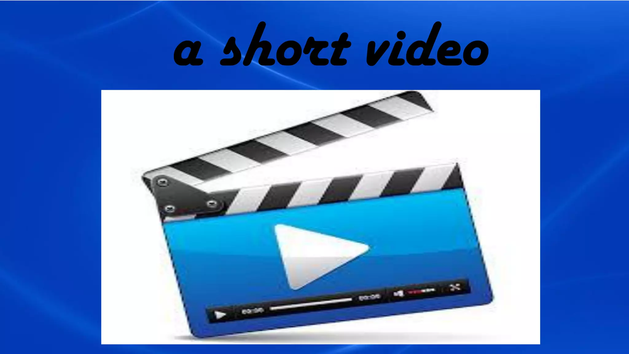 a short video
 