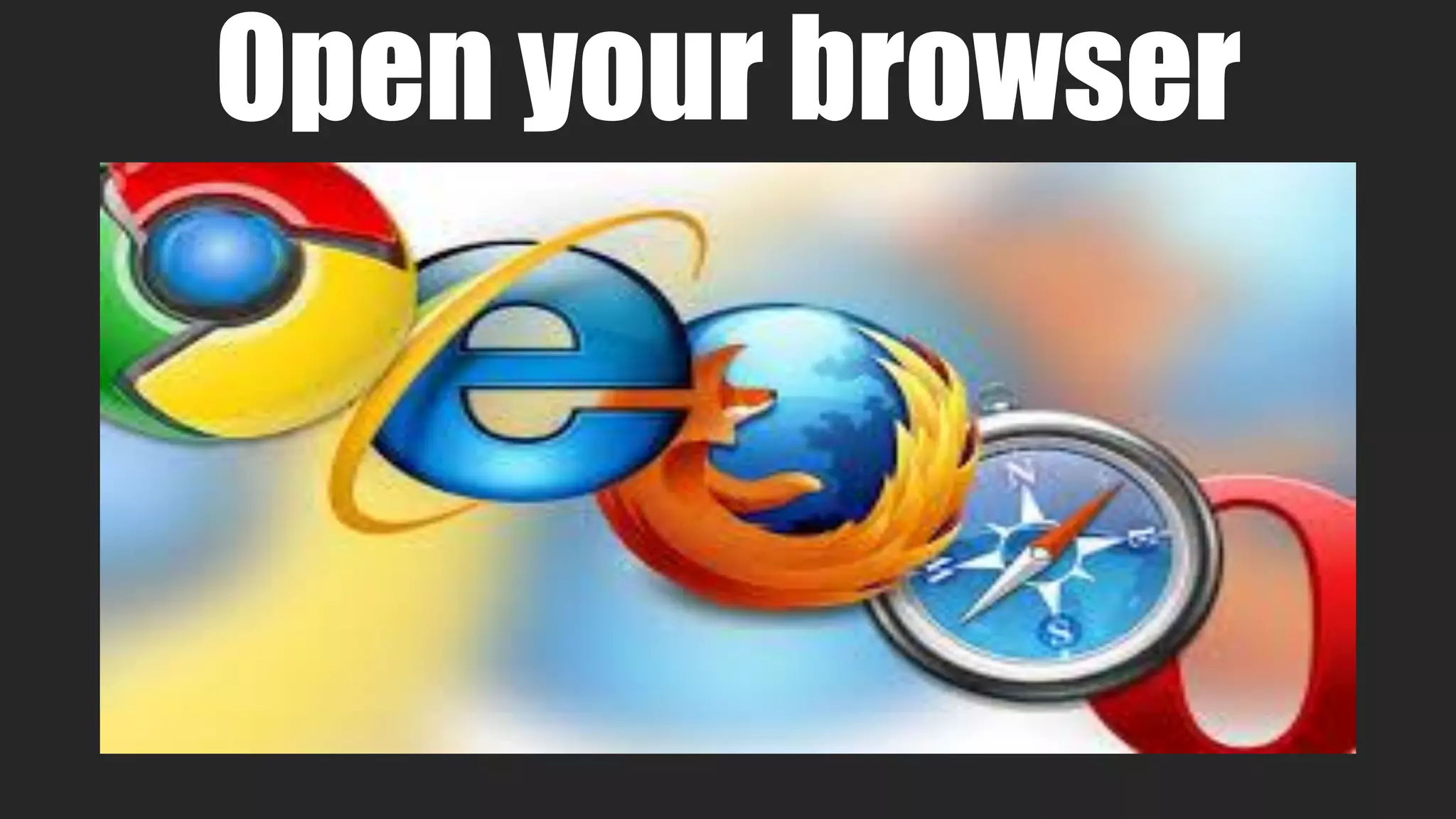 Open your browser
 