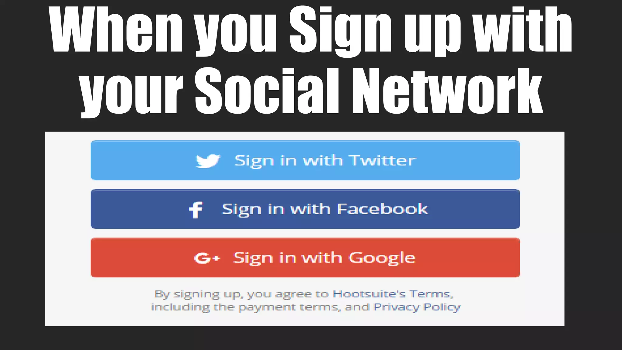 When you Sign up with
your Social Network
 