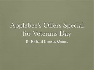 Applebee’s Offers Special 
for Veterans Day 
By Richard Battista, Quincy 
 
