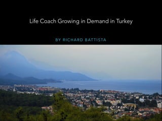 Life Coach Growing in Demand in Turkey 
BY RICHARD BATTISTA 
 