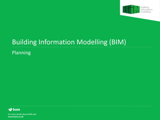 Building Information Modelling (BIM)
Planning
 