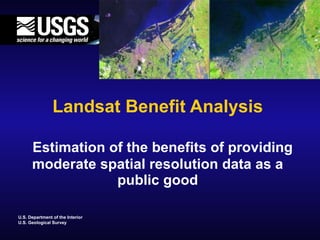 Landsat Benefit Analysis   Estimation of the benefits of providing moderate spatial resolution data as a public good 