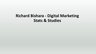 Richard Bishara - Digital Marketing
Stats & Studies
 