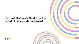 Richard Bishara's Best Tips For
Good Business Management
 