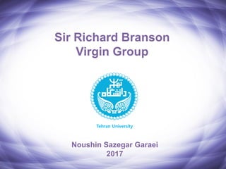 Sir Richard Branson
Virgin Group
Noushin Sazegar Garaei
2017
Tehran University
 