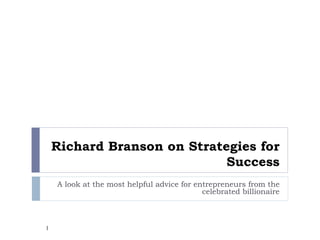 Richard Branson on Strategies for Success A look at the most helpful advice for entrepreneurs from the celebrated billionaire 