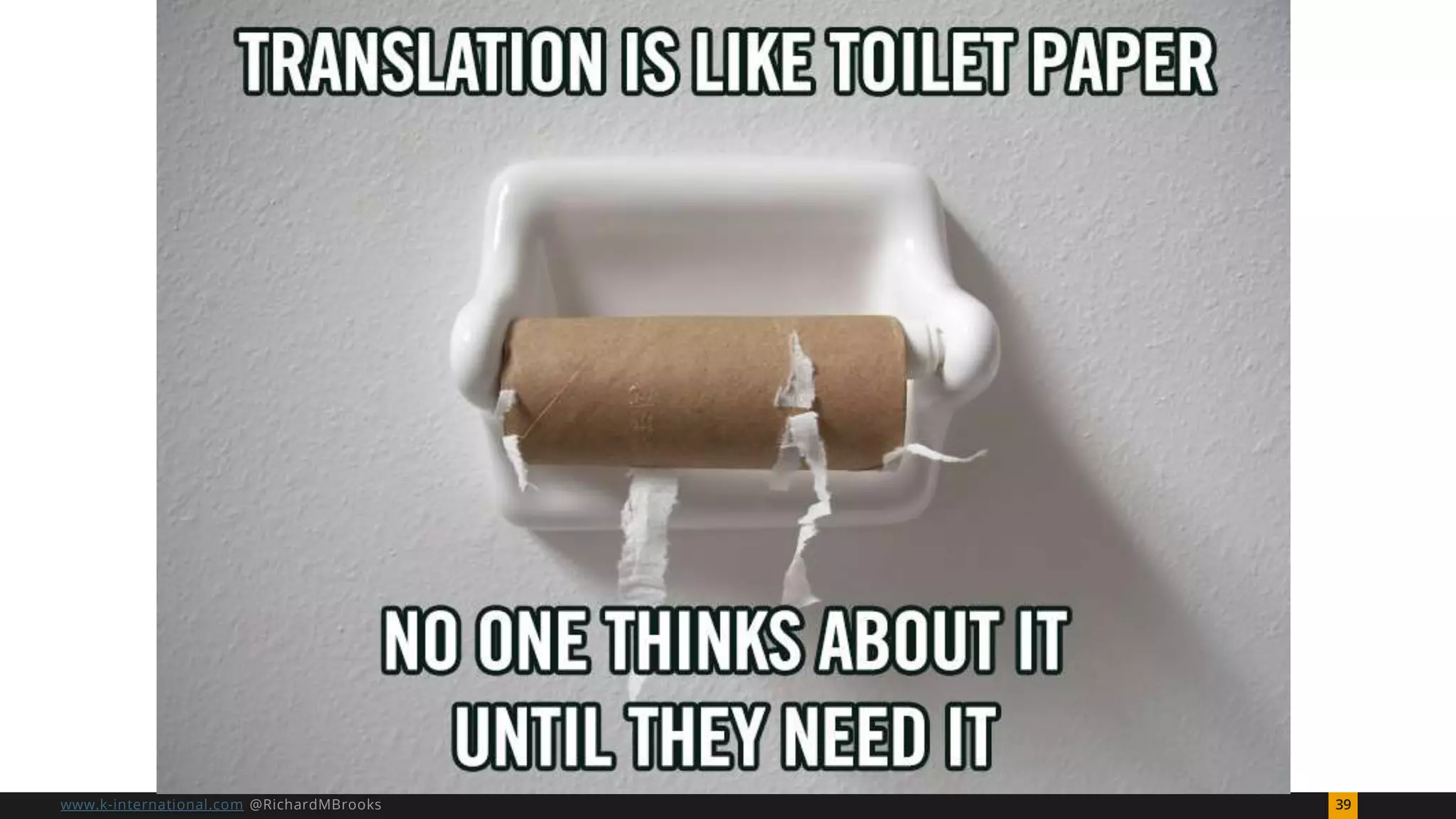 39www.k-international.com @RichardMBrooks
 