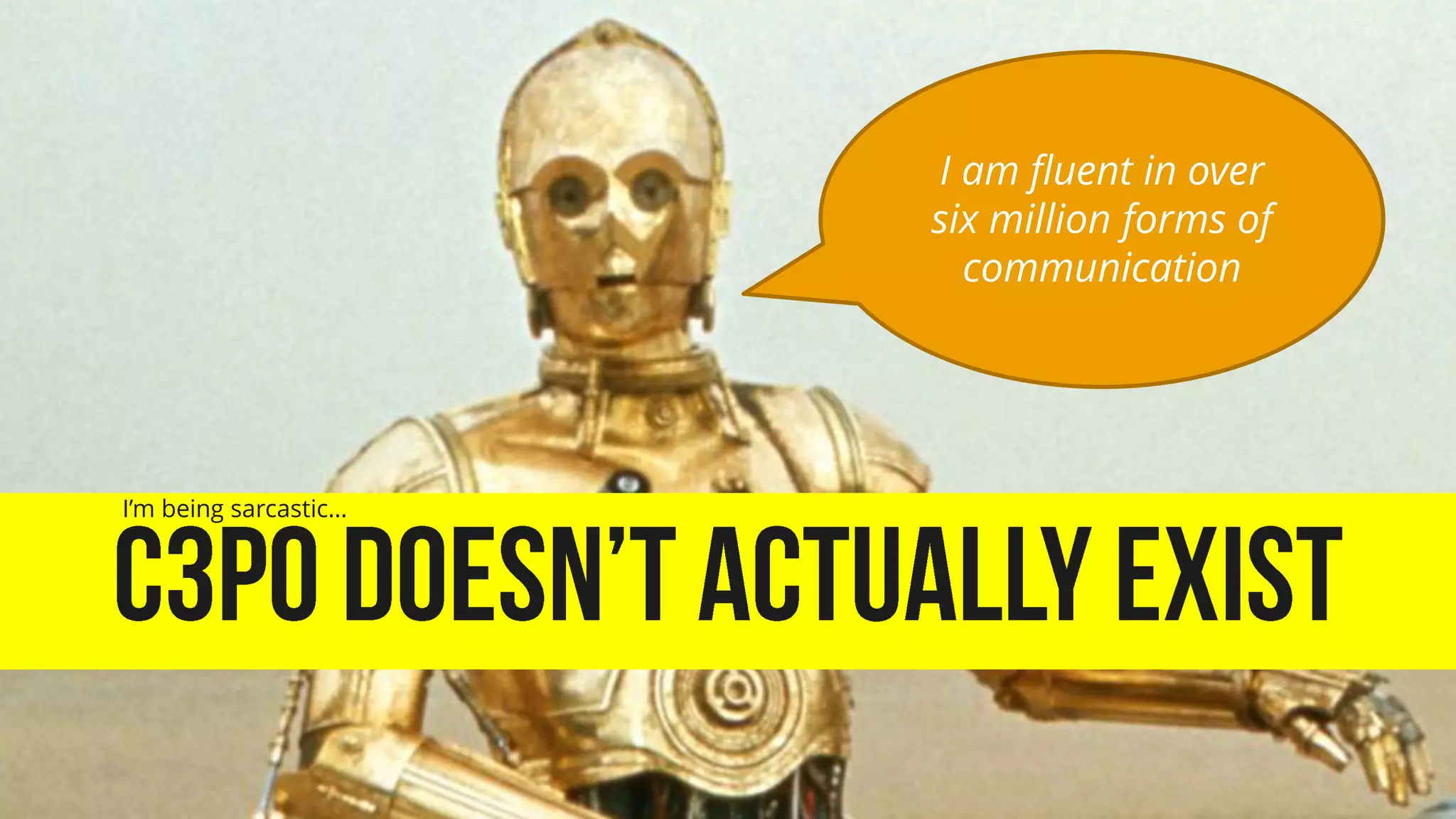 I am fluent in over 
six million forms of 
communication 
I’m being sarcastic… 
Avoid getting lost in translation. #T10Expo @RichardMBrooks 6 
 