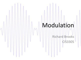 Modulation Richard Brooks CIS3305 