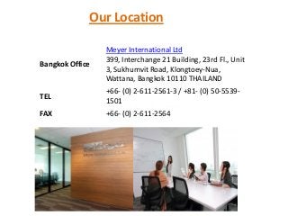 Meyer International Ltd
Bangkok Office
Meyer International Ltd
399, Interchange 21 Building, 23rd Fl., Unit
3, Sukhumvit R...