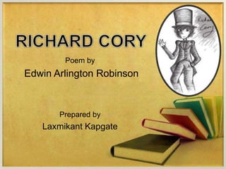 Poem by
Edwin Arlington Robinson
Prepared by
Laxmikant Kapgate
 