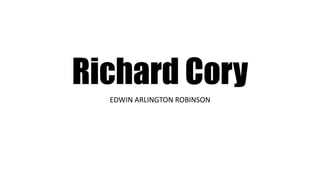 Richard Cory
EDWIN ARLINGTON ROBINSON
 
