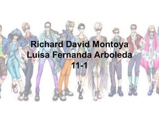 Richard David Montoya 
Luisa Fernanda Arboleda 
11-1 
 