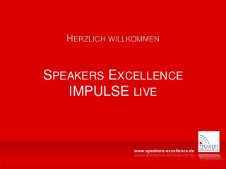 SPEAKERS EXCELLENCE
IMPULSE LIVE
HERZLICH WILLKOMMEN
 