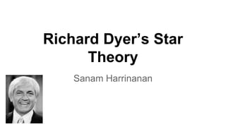 Richard Dyer’s Star
Theory
Sanam Harrinanan
 