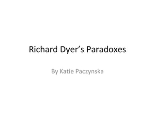 Richard Dyer’s Paradoxes
By Katie Paczynska
 
