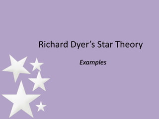Richard Dyer’s Star Theory 
Examples 
 