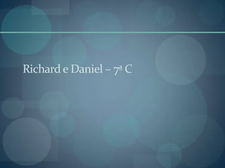 Richard e Daniel – 7ª C
 