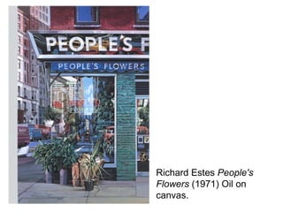Richard Estes  People's Flowers  (1971) Oil on canvas. 