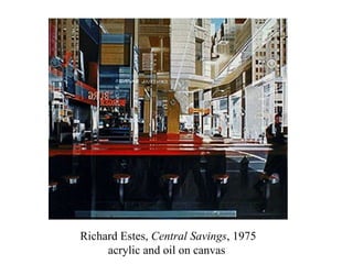 Richard Estes,  Central Savings , 1975 acrylic and oil on canvas  