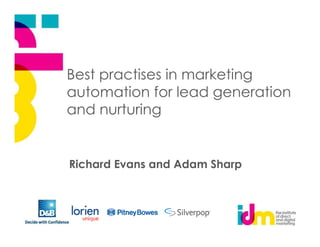 Best practises in marketing
automation for lead generation
and nurturing


Richard Evans and Adam Sharp
 