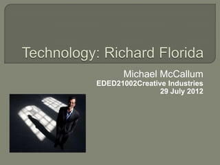 Michael McCallum
EDED21002Creative Industries
                29 July 2012
 
