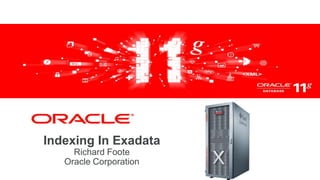 Indexing In Exadata
     Richard Foote
   Oracle Corporation
 