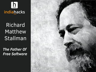 Richard
Matthew
Stallman
The Father Of
Free Software
 