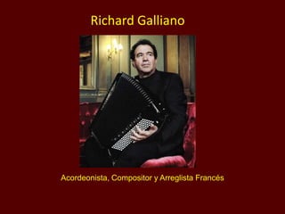 Acordeonista, Compositor y Arreglista Francés
Richard Galliano
 
