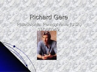 Richard Gere Philadelphia, Pennsylvania (USA) 31/08/1949  