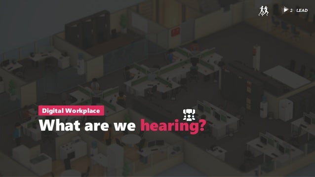 What are we hearing?
Digital Workplace
 