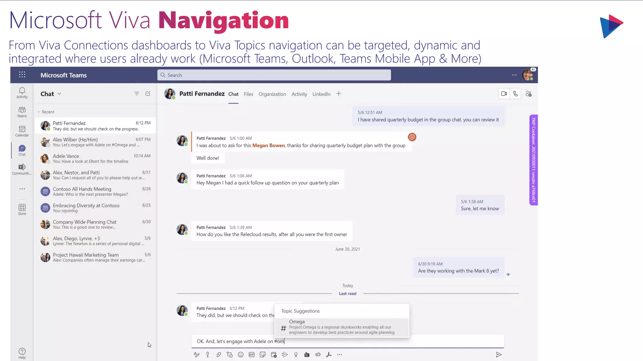 From Viva Connections dashboards to Viva Topics navigation can be targeted, dynamic and
integrated where users already work (Microsoft Teams, Outlook, Teams Mobile App & More)
 