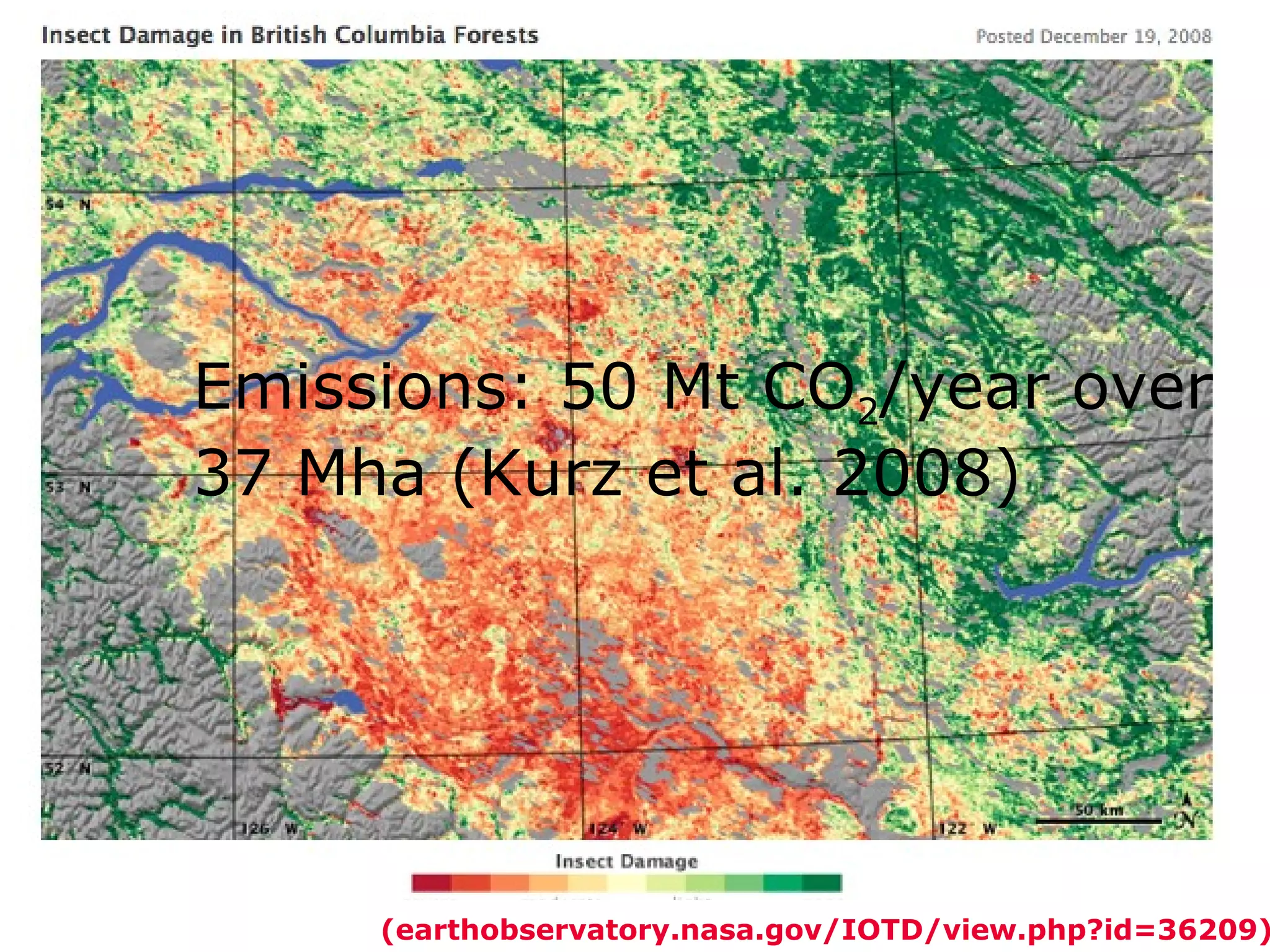 Mountain pine beetle ( earthobservatory.nasa.gov/IOTD/view.php?id=36209 ) Emissions: 50 Mt CO 2 /year over 37 Mha (Kurz et al. 2008)