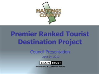 Premier Ranked Tourist Destination Project Council Presentation   June 24, 2010 MARKETING & COMMUNICATIONS 