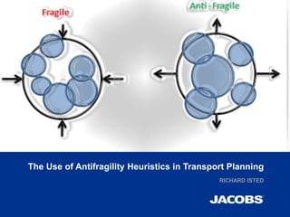 The Use of Antifragility Heuristics in Transport Planning 
RICHARD ISTED 
 