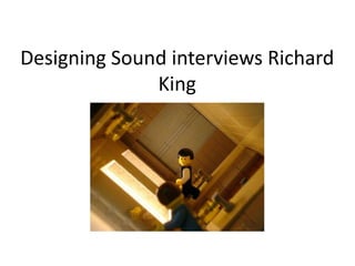 Designing Sound interviews Richard
              King
 