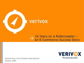 10 Years on a Rollercoaster –  an E-Commerce Success Story Richard King, Vice President International October 2009 