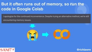 But it often runs out of memory, so run the
code in Google Colab
@richlawre
 