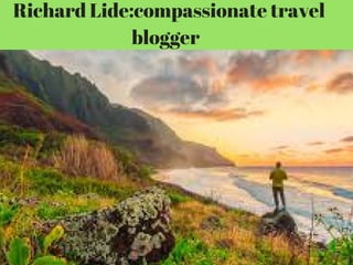 Richard Lide:compassionate travel
blogger  
 
