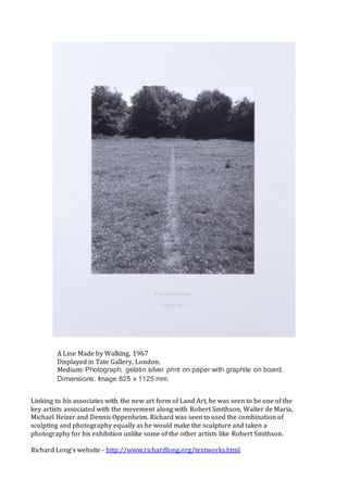 A Line Made by Walking, 1967
Displayed in Tate Gallery, London.
Medium: Photograph, gelatin silver print on paper with gra...